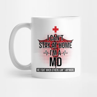 I Can't Stay At Home I'm A MD We Fight - Nurse Gift Mug